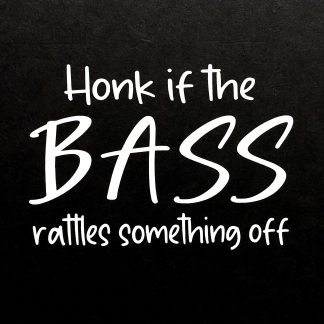 Car Window Sticker - Honk if the BASS rattles something off